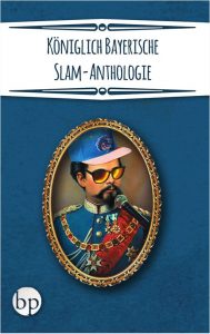 Königlich bayerische Slam-Anthologie